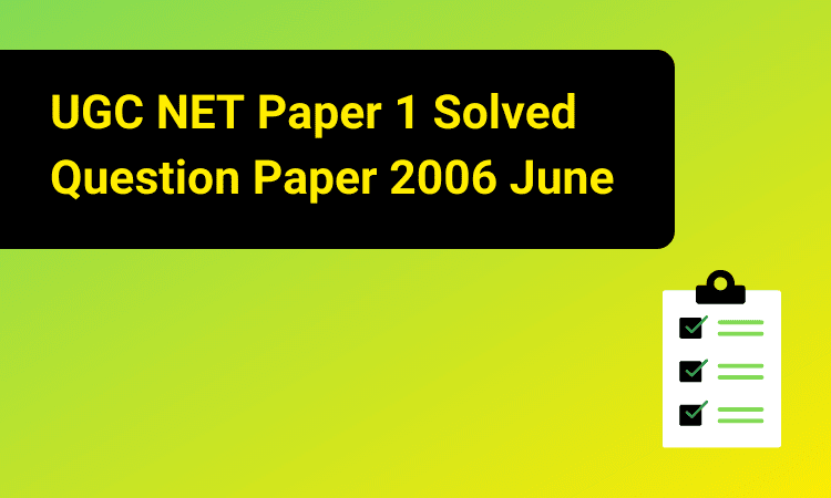 NTA UGC NET Paper 1 Solved Question Paper 2006 June