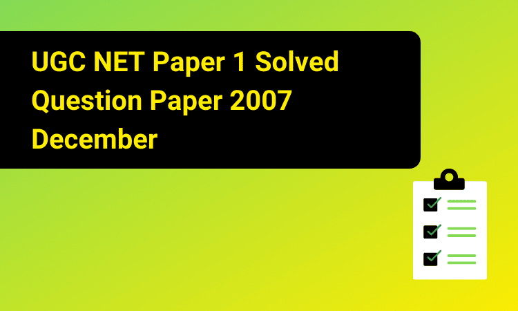 NTA UGC NET Paper 1 Solved Question Paper 2007 December